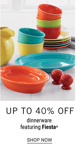 Up to 40% off dinnerware featuring Fiesta. Shop Now.