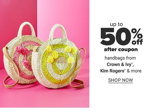 Up to 50% off after coupon handbags from Crown & Ivy™, Kim Rogers & more. Shop Now.