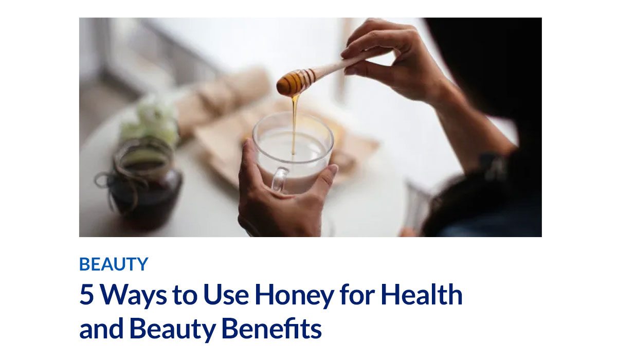 BEAUTY | 5 Ways to Use Honey for Health and Beauty Benefits