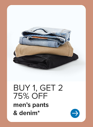 Buy 1, get 2 75% off men's pants and denim.