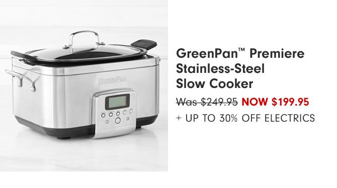 GreenPan™ Premiere Stainless-Steel Slow Cooker Now $199.95 + Up to 30% Off Electrics