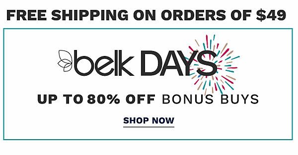 Belk Days - Up to 80% off Bonus Buys {Free shipping on orders of $49}. Shop Now.