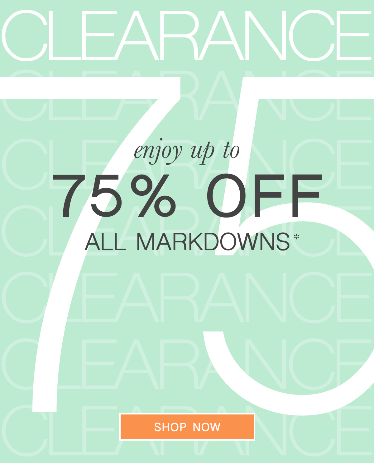 Clearance. Enjoy up to 75% off all markdowns* Shop Now.