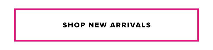 SHOP NEW ARRIVALS