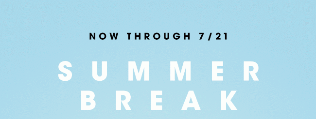 SUMMER BREAK