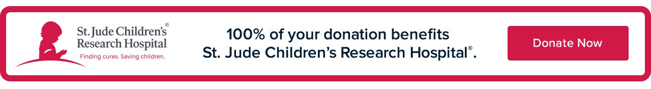 100% of your donation benefits St. Jude Children's Research Hospital. Donate Now