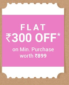 Flat Rs. 300 OFF* on Minimum Purchase worth Rs. 899