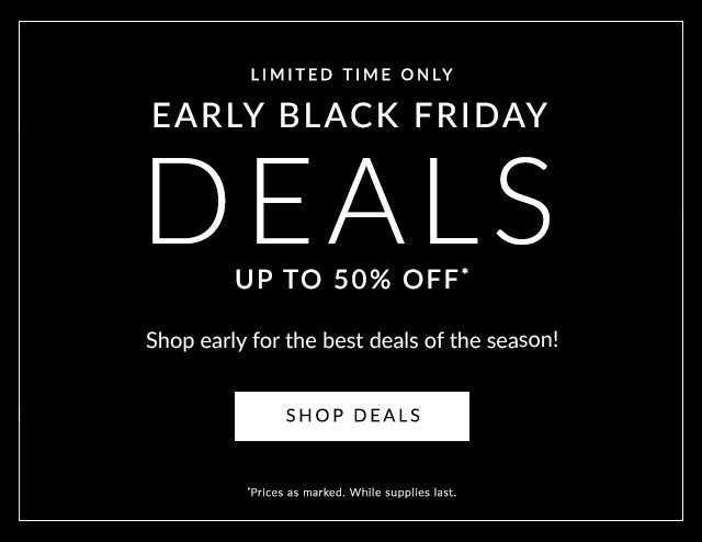 LIMITED TIME ONLY - EARLY BLACK FRIDAY DEALS - UP TO 50% OFF - SHOP DEALS