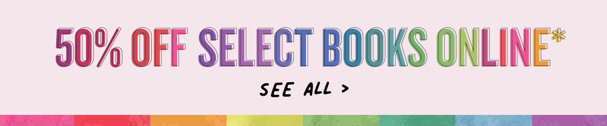 50% Off Select Books Online* | SEE ALL