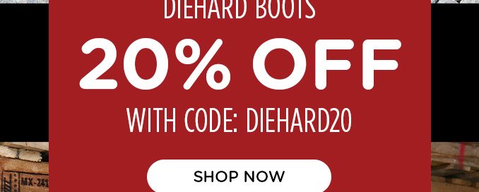 20% off Diehard boots.
