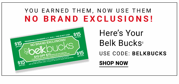 Congratulations, you earned them! No Brand exclusions! Here's your Belk bucks {Use code: BELKBUCKS}. Shop Now.