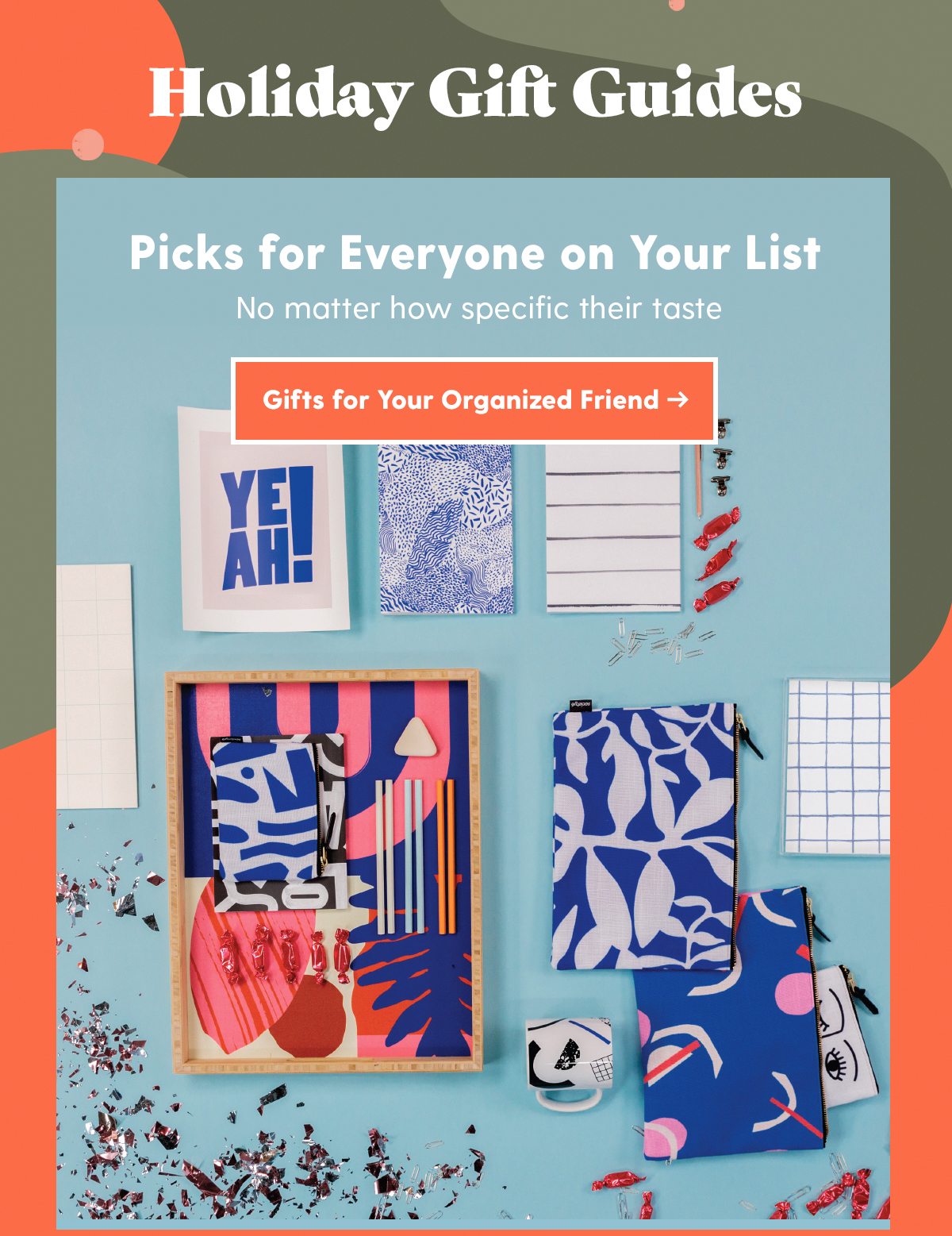 Holiday Gift Guides Picks for Everyone on Your List No matter how specific their taste. Gifts for Your Organized Friend >