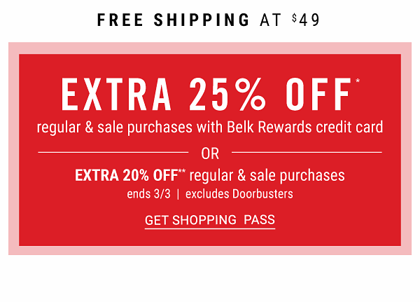 Extra 25% off regular & sale purchases with Belk Rewards credit card OR Extra 20% off regular & sale purchases - ends 3/3 - excludes Doorbusters. Get Shopping Pass.