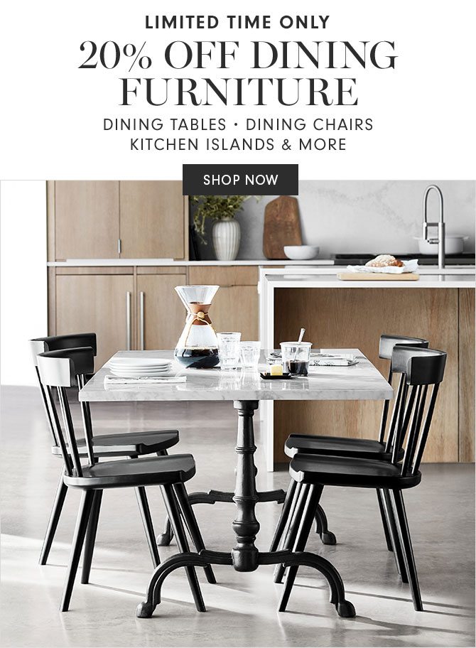LIMITED TIME ONLY - 20% OFF DINING FURNITURE - DINING TABLES • DINING CHAIRS • KITCHEN ISLANDS & MORE - SHOP NOW