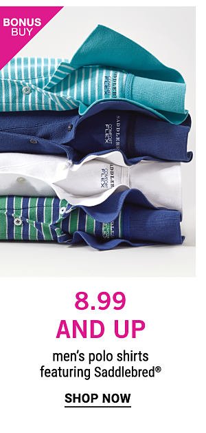 Bonus Buy - $8.99 and up men's polo shirts, featuring Saddlebred®. Shop Now.