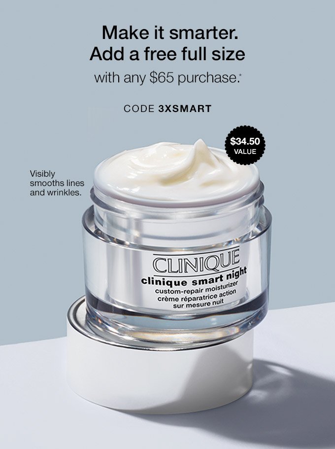 Make it smarter. Add a free full size with any $65 purchase.* Visibly smooths lines and wrinkles. $34.50 VALUE CODE 3XSMART