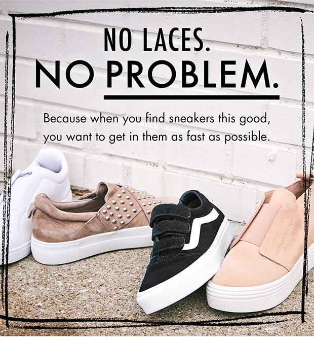 NO LACES. NO PROBLEM.