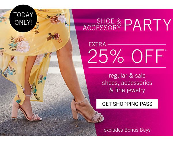 Today Only! Shoe & Accessory Party! Extra 25% off Regular & Sale Shoes, Accessories & Fine Jewelry excludes Bonus Buys - Get Shopping Pass