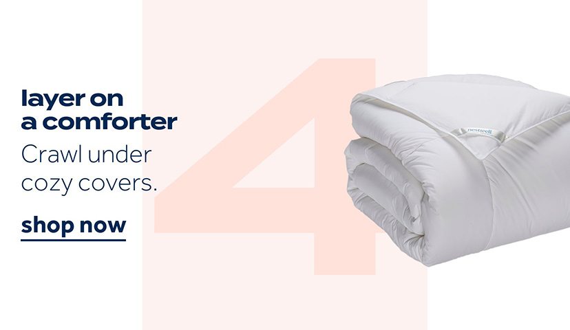 layer on a comforter | Crawl under cozy covers. | shop now