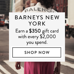 Earn a gift card worth \$350 at Barneys.