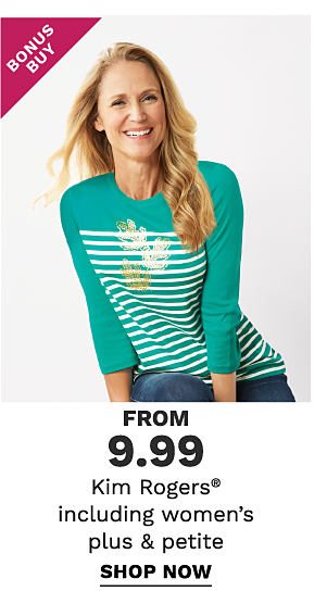 Bonus Buy - Kim Rogers® including women's plus & petite from $9.99. Shop Now.