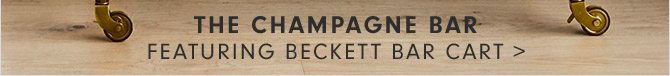 THE CHAMPAGNE BAR - FEATURING BECKETT BAR CART