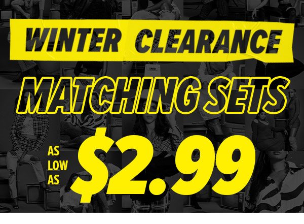 WINTER CLEARANCE MATCHING SETS AS LOW AS $2.99