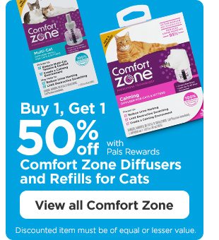 Buy 1, Get 1 50% off with Pals Rewards. Comfort Zone Diffusers and Refills for Cats. Discounted item must be of equal or lesser value. View all Comfort Zone.