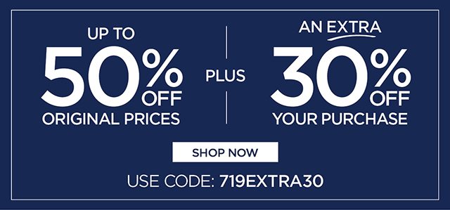 Up to 50% Off Original Prices plus extra 30% Off Your Purchase