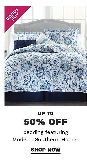 Bonus Buy - Up to 50% off bedding featuring Modern. Southern. Home.™. Shop Now.