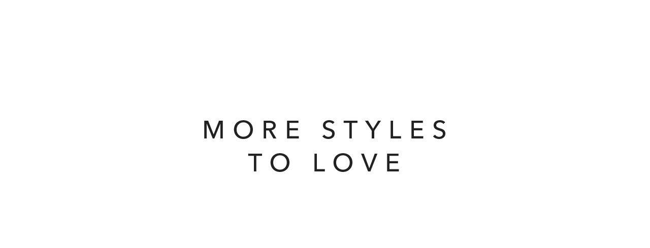more styles to love