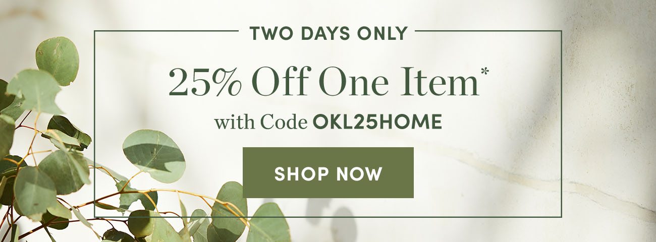 Two days only - 25 percent off one item with code okl25home
