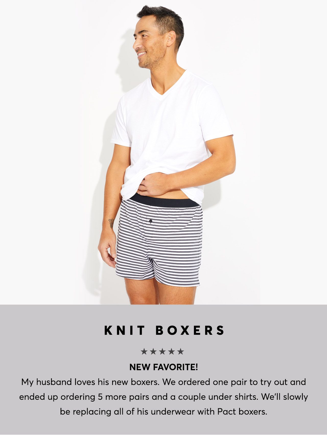 Knit Boxers: New Favorite! My husband loves his new boxers. We ordered one pair to try out and ended up ordering 5 more pairs and a couple under shirts. We'll slowly be replacing all of his underwear with Pact boxers.