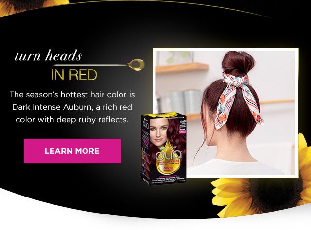 turn heads IN RED - The season's hottest hair color is Dark Intense Auburn, a rich red color with deep ruby reflects. - LEARN MORE