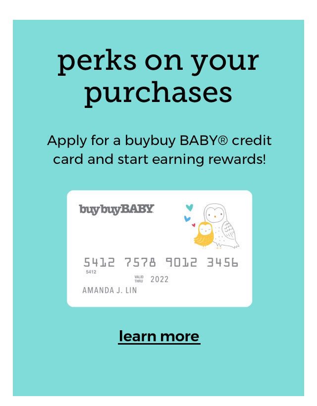 perks on your purchases. Apply for a BABY credit card and start earning rewards! terms & conditions apply.