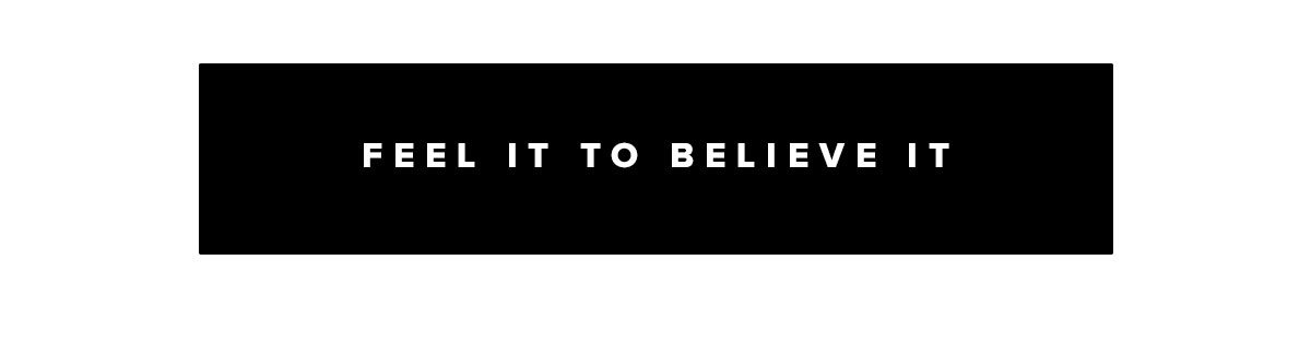 Feel It to Believe It 