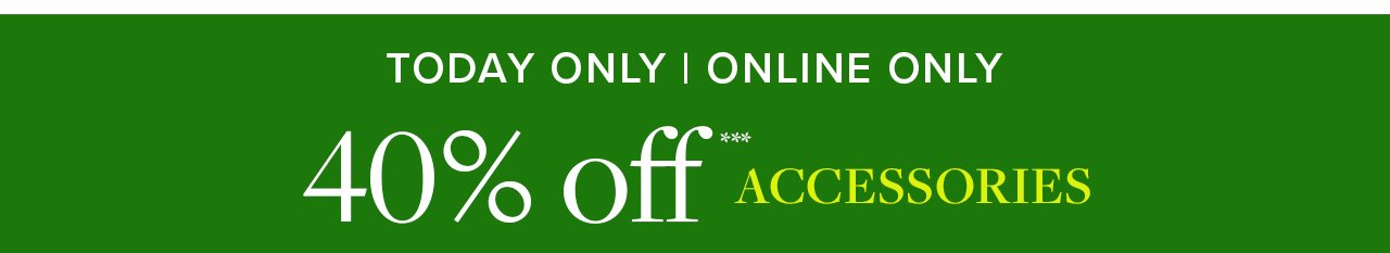 Today Only | Online Only 40% off Accessories