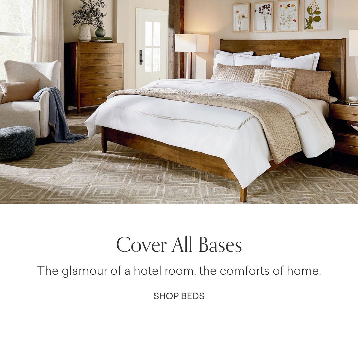 Cover All Bases. The glamour of a hotel room, the comforts of home. Shop Beds