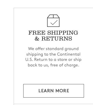 FREE SHIPPING & RETURNS | LEARN MORE