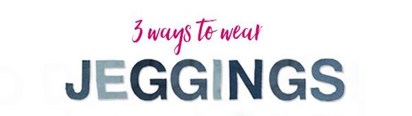 3 ways to wear jeggings