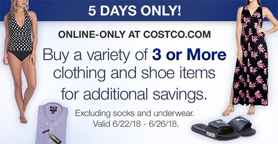 Buy a variety of 3 or more clothing and shoe items for additional savings. Items must be on the same order and shipped to one address. The amount will be deducted in your cart. Limit 12 items per order. Excluding socks, underwear and undershirts. Valid through 6/26/18.