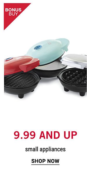 Bonus Buy - 9.99 and up small appliances. Shop Now.