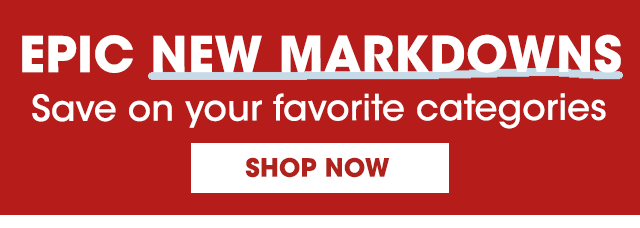 EPIC New Markdowns - Save on Your Favorite Categories - Shop Now