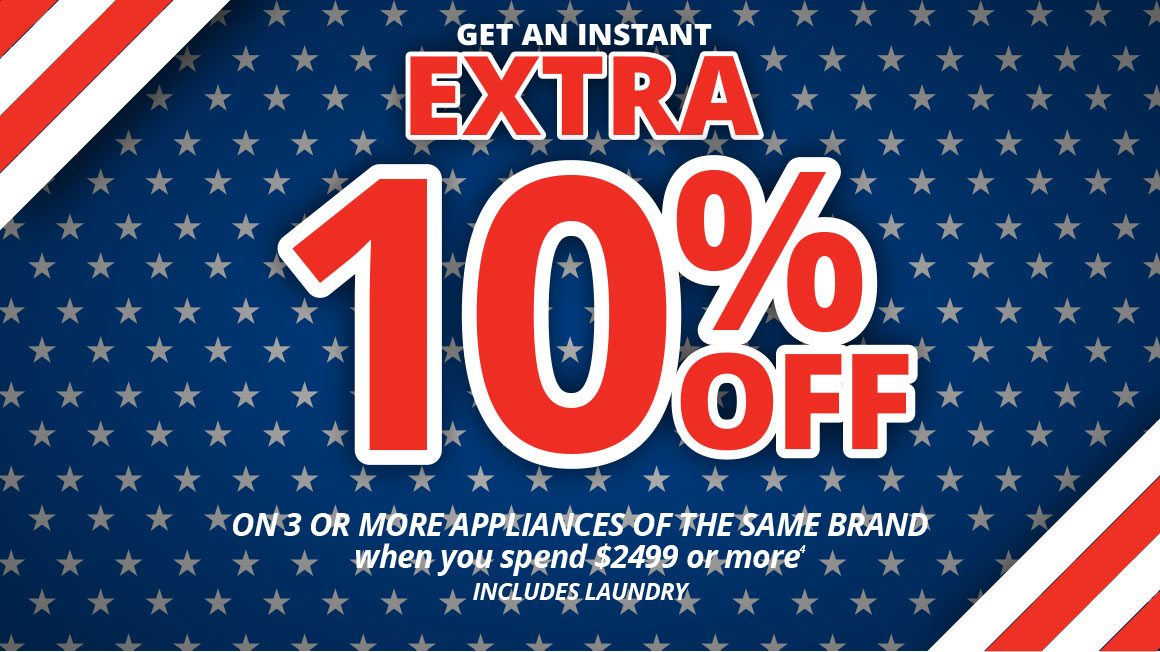 Get an instant extra 10% off ON 3 OR MORE APPLIANCES OF THE SAME BRAND when you spend $2499 or more INCLUDES LAUNDRY