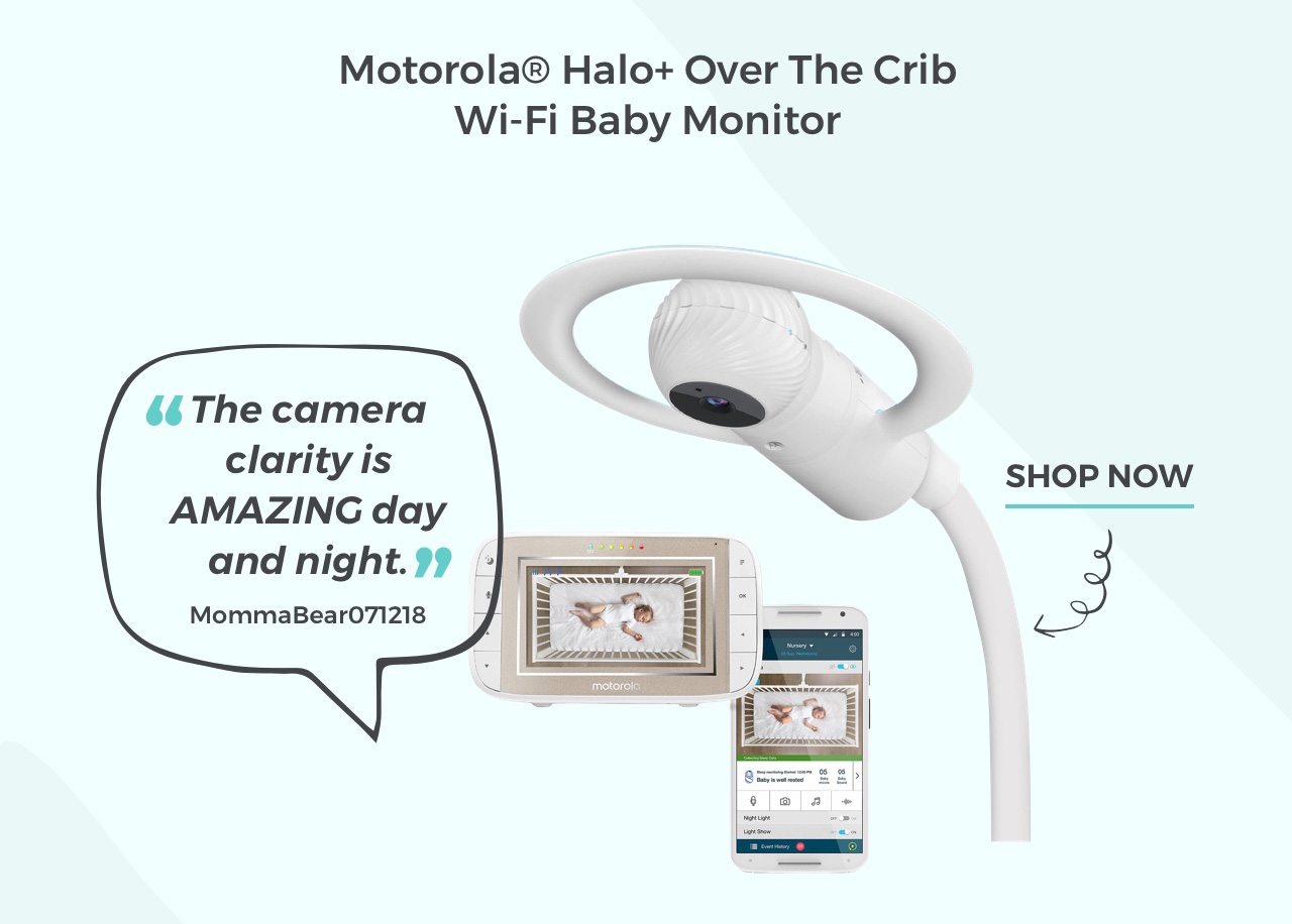 Motorola® Halo+ Over The Crib Wi-Fi Baby Monitor “The camera clarity is AMAZING day and night.” -MommaBear071218. Shop now 