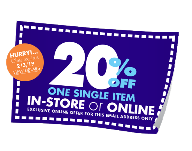 HURRY!...Offer expires 2/3/19 - VIEW DETAILS - 20% Percent OFF One Single Item In-Store or Online Exclusive online offer for this email address only