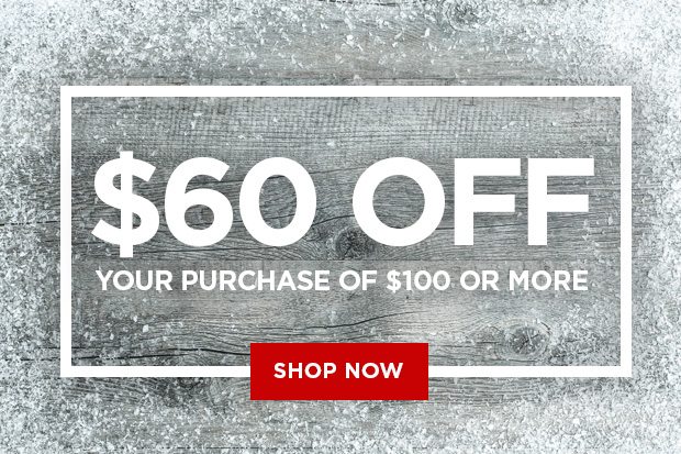 $60 off your purchase of $100 or more