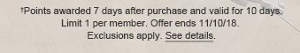 †Points awarded 7 days after purchase and valid for 10 days. Limit 1 per member. Offer ends 11/10/18. Exclusions apply. See details.