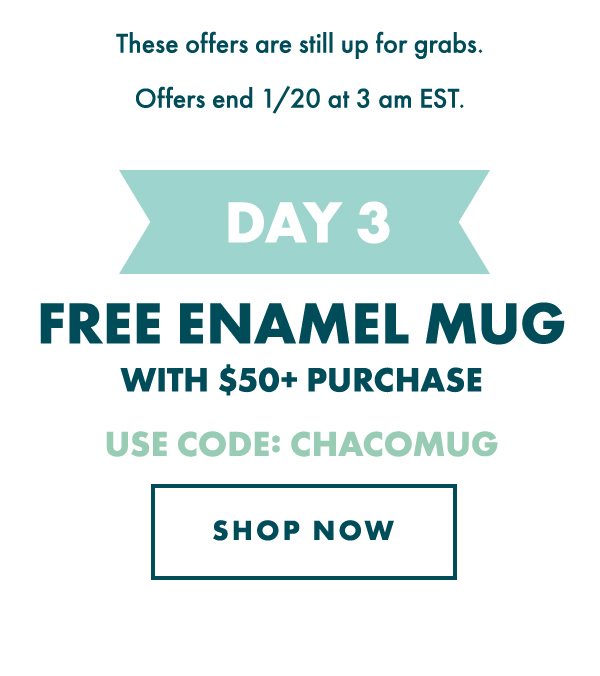 DAY 3 - FREE ENAMEL MUG. USE CODE: CHACOMUG