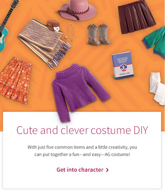 Cute and clever costume DIY With just five common items and a little creativity, you can put together a fun—and easy—AG costume! Get into character